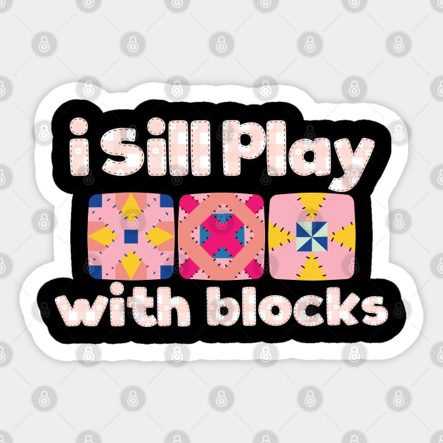 Funny Quilter Quilting Quilt Sewing I Still Play With Blocks Sticker by BEZZAIM